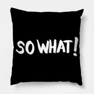 So what. Woman power text Pillow