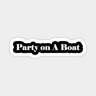 Party On A Boat V2 Magnet