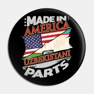 Made In America With Uzbekistani Parts - Gift for Uzbekistani From Uzbekistan Pin