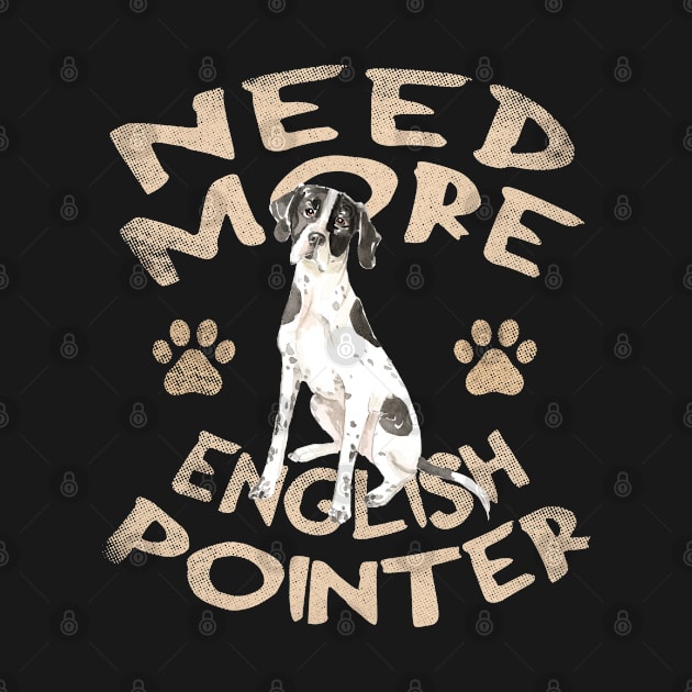 Need More English Pointer - Cute and Funny Dog Design by Family Heritage Gifts