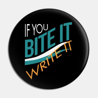 If You Bite It Write It Pin