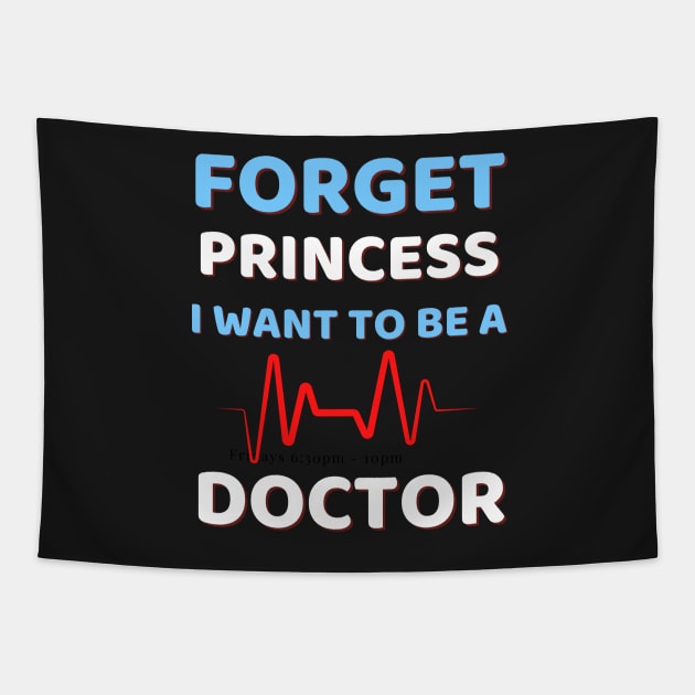 Forget Princess I Want To Be A Doctor Tapestry by Famgift