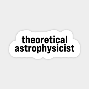 Theoretical Astrophysicist Magnet