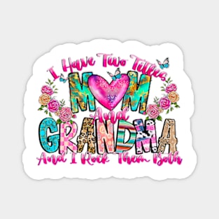 I Have Two Titles Mom And Grandma And I Rock Them Both, Mom And Grandma Magnet