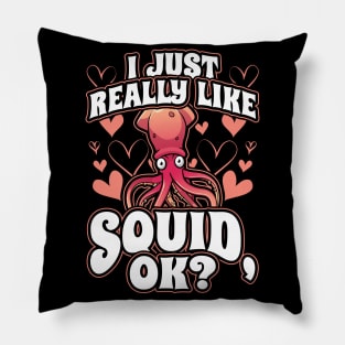 I Just Really Like Squid OK Funny Kraken Octopus Gift Pillow