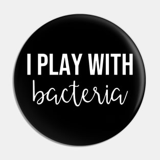 Science Nature Biology I Play With Bacteria Pin