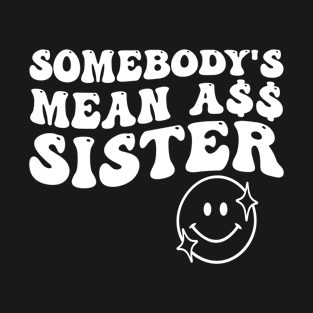 Somebody's Mean Ass Sister funny saying T-Shirt