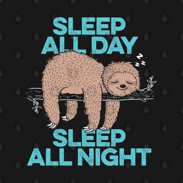 Sleep All Day Sleep All Night - Lazy Sloth Funny Quote Gift by eduely