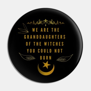 We are the granddaughters of the witches you could not burn Pin