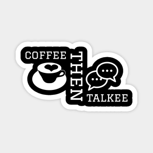 Coffee then talkee Magnet