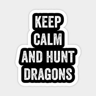 Keep Calm And Hunt Dragons Magnet