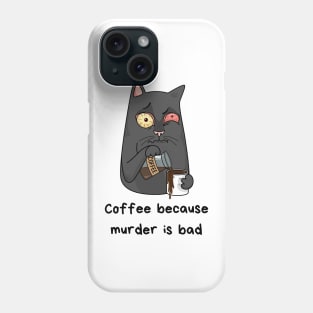 Coffee because murder is bad Phone Case