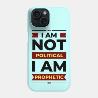 I Am Not Political, I Am Prophetic | Christian Phone Case