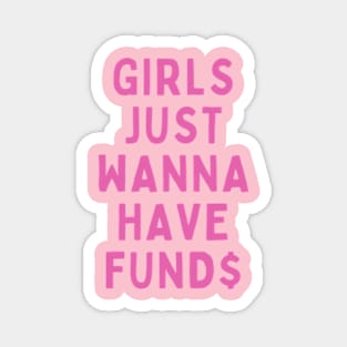 GIRLS JUST WANNA HAVE FUND$ Magnet