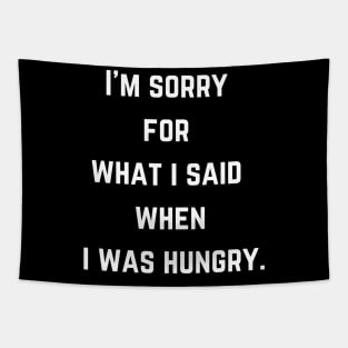 FOOD  I'm sorry  for  what i said  when  i was hungry. Tapestry