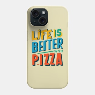 Life is Better With Pizza Phone Case