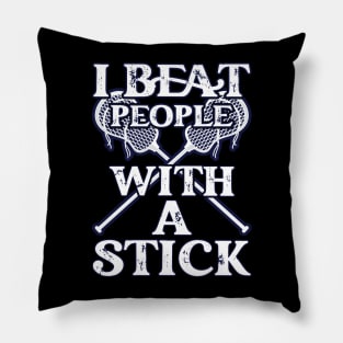 I Beat People With A Stick Funny Lacrosse Player Pillow