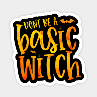 DONT BE A  Basic Witch halloween Magnet