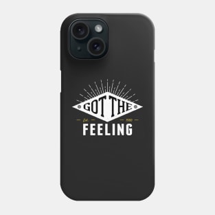 Got the Feeling Phone Case