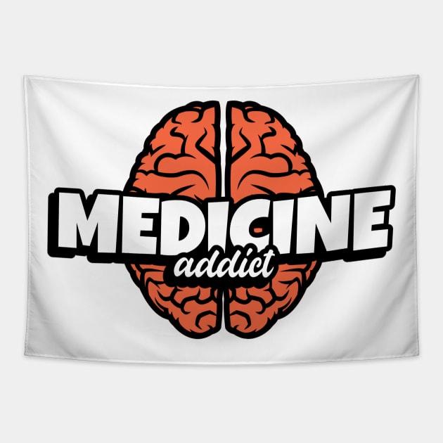 Medicine Addict Brain - Medical Student In Medschool Funny Gift For Nurse & Doctor Medicine Tapestry by Medical Student Tees