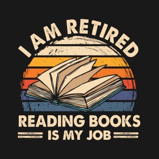 I Am Retired Reading Books Is My Job T-Shirt