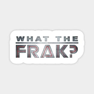 What The Frak? Magnet