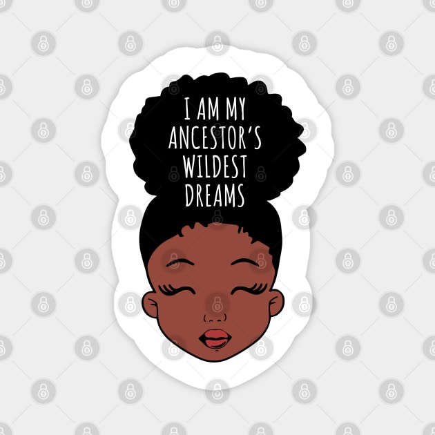 I Am My ancestors Wildest Dreams, Black Girl, African American Magnet by UrbanLifeApparel