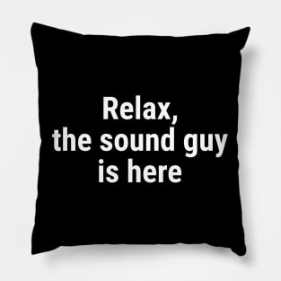 Relax the sound guy is here White Pillow