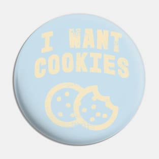 I Want Cookies Pin