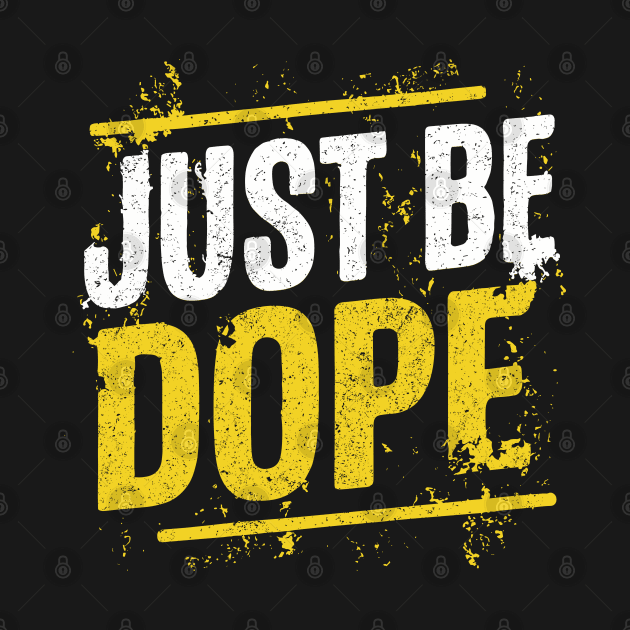 Cool Just Be Dope Grunge Distressed Design by TF Brands