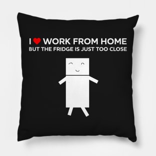 I love work from home but the fridge is just too close. Pillow