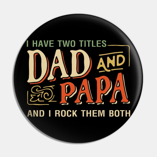 Father's Day Gift - I Have Two Titles Dad And Papa Funny Pin by Jsimo Designs