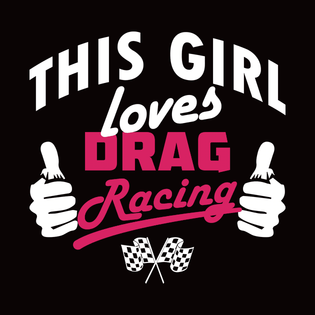 This Girl Loves Drag Racing by veerkun