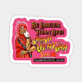 Smash Ventura - Be Larger Than Life! Magnet