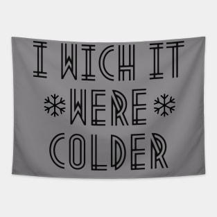 i wich it were colder Tapestry