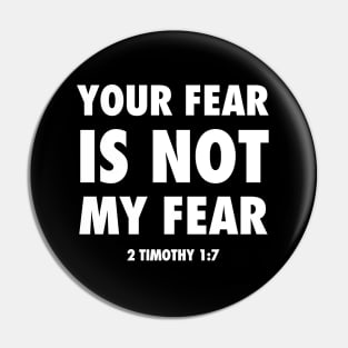 Your fear is not my fear, from 2 Timothy 1;7 white text Pin