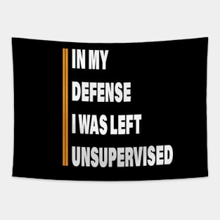 Humorous In My Defense I Was Left Unsupervised Tapestry