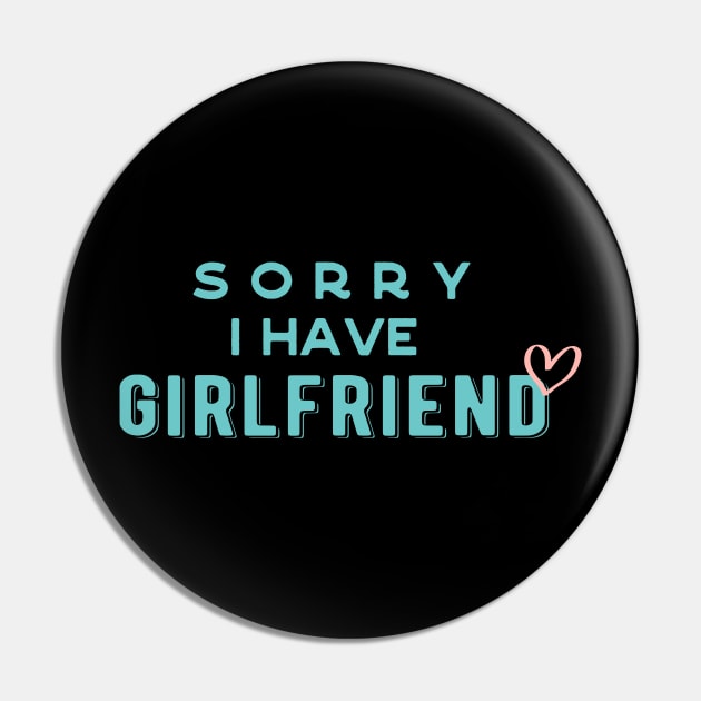 I have a girlfriend,Sorry i have a girlfriend,boyfriend gift Pin by AYN Store 