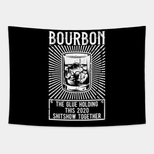 Bourbon The Glue Holding This 2020 Shitshow Together Tapestry