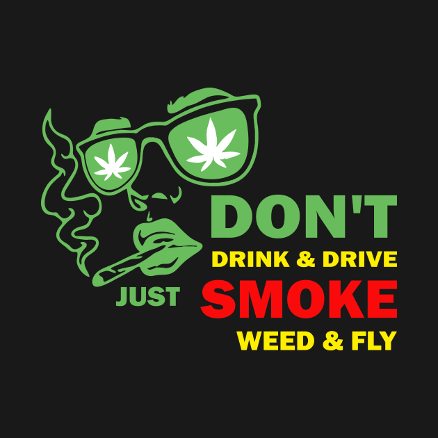 Don't drink and just smoke weed and fly by Dennisbani