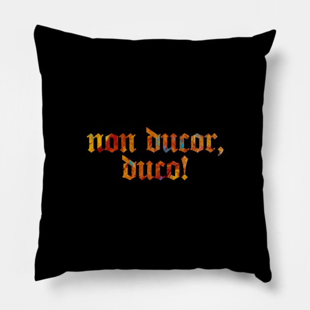 Non Ducor, Duco - I am Not Led, I Lead Pillow by overweared
