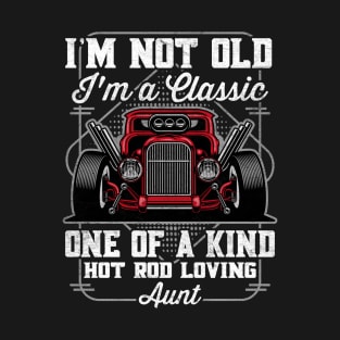 I'm Not Old I'm a Classic Hot Rod Loving Aunt T-Shirt