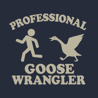 Professional Goose Wrangler T-Shirt