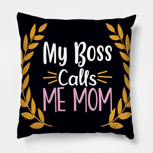 My Boss Calls Me Mom Pillow by doctor ax