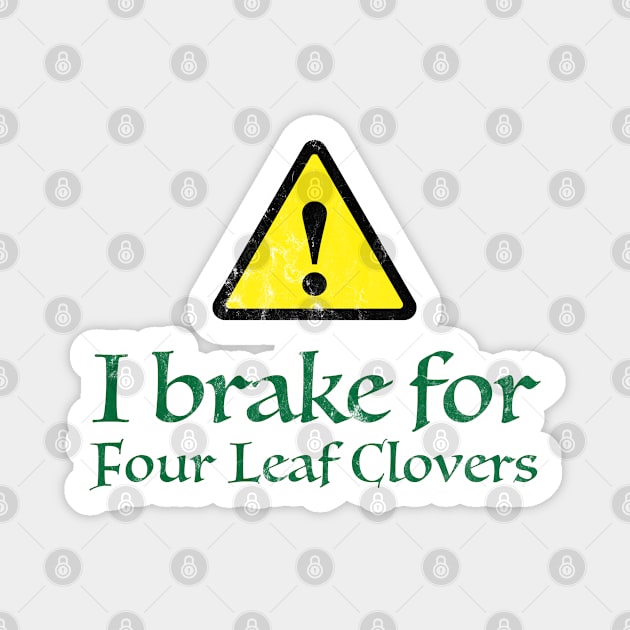 I Brake for Four Leaf Clovers Magnet by TGKelly