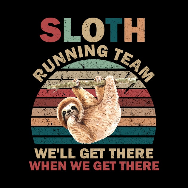 SLOTH RUNNING TEAM, WE'LL GET THERE WHEN WE GET THERE by BlackSideDesign