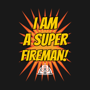 I am a super fireman! T-Shirt