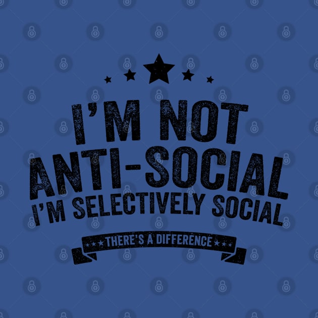 Im Not Anti Social Im Selectively Social by Horskarr