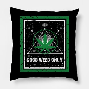 GOOD WEED ONLY Pillow