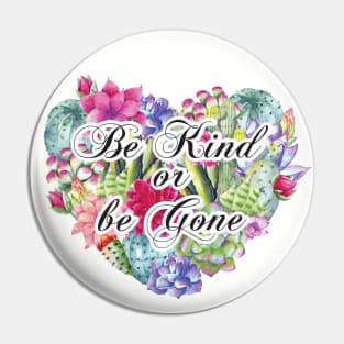 Be Kind or Be Gone Pin